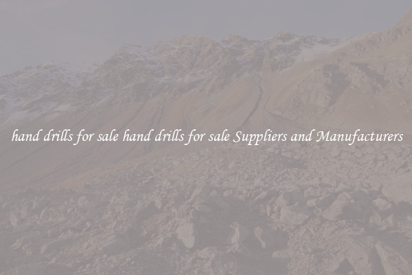 hand drills for sale hand drills for sale Suppliers and Manufacturers
