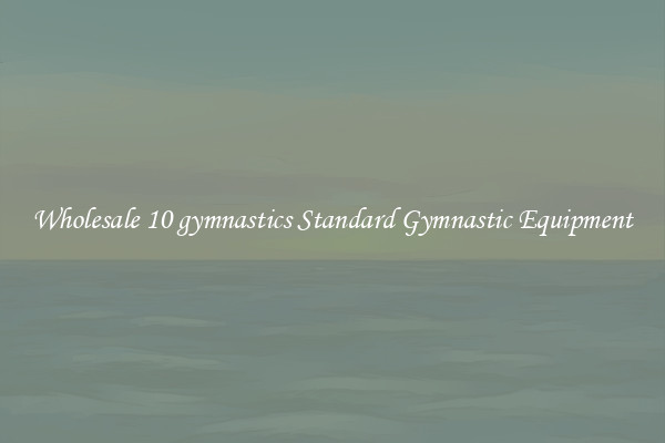Wholesale 10 gymnastics Standard Gymnastic Equipment
