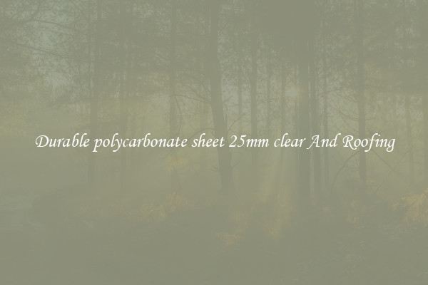 Durable polycarbonate sheet 25mm clear And Roofing
