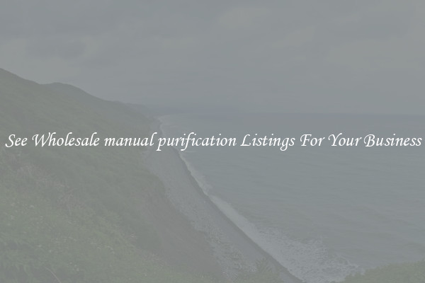 See Wholesale manual purification Listings For Your Business
