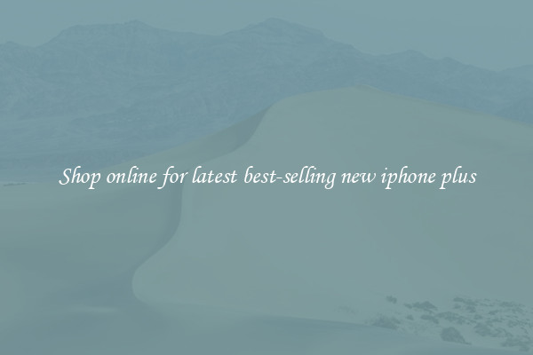 Shop online for latest best-selling new iphone plus