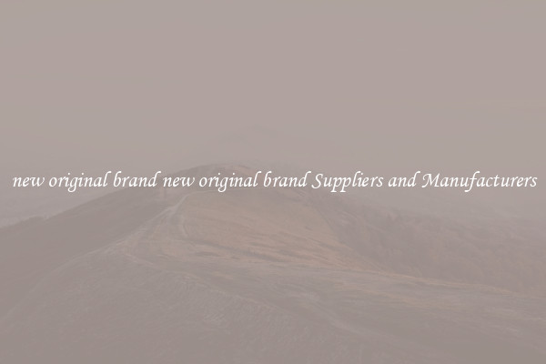 new original brand new original brand Suppliers and Manufacturers
