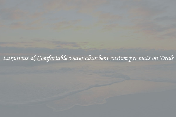 Luxurious & Comfortable water absorbent custom pet mats on Deals