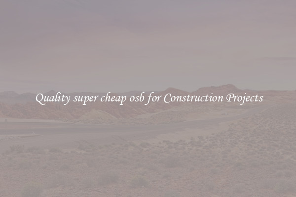 Quality super cheap osb for Construction Projects