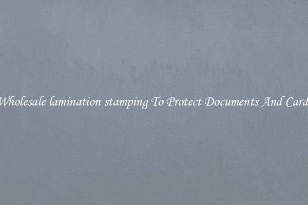 Wholesale lamination stamping To Protect Documents And Cards