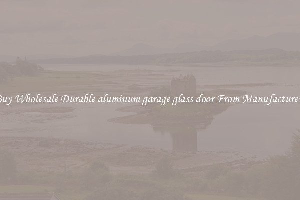 Buy Wholesale Durable aluminum garage glass door From Manufacturers