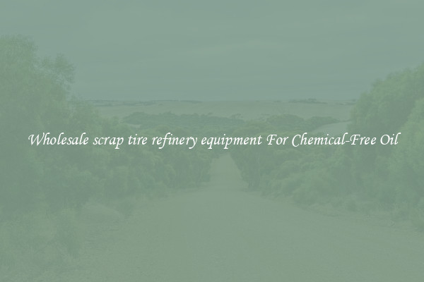 Wholesale scrap tire refinery equipment For Chemical-Free Oil