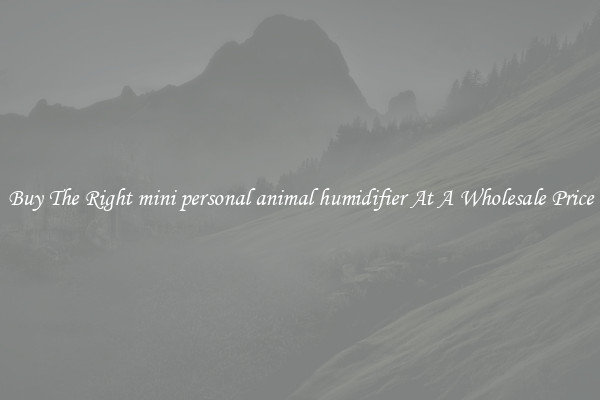 Buy The Right mini personal animal humidifier At A Wholesale Price