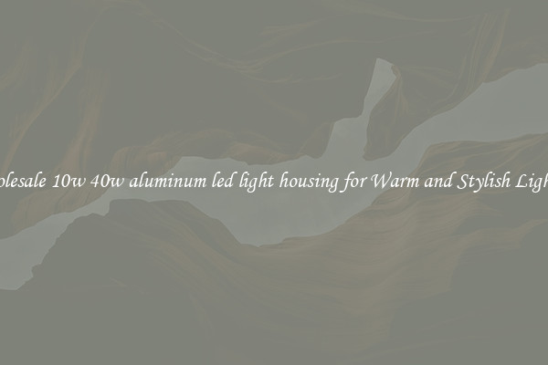 Wholesale 10w 40w aluminum led light housing for Warm and Stylish Lighting