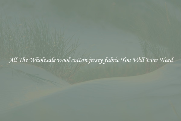 All The Wholesale wool cotton jersey fabric You Will Ever Need