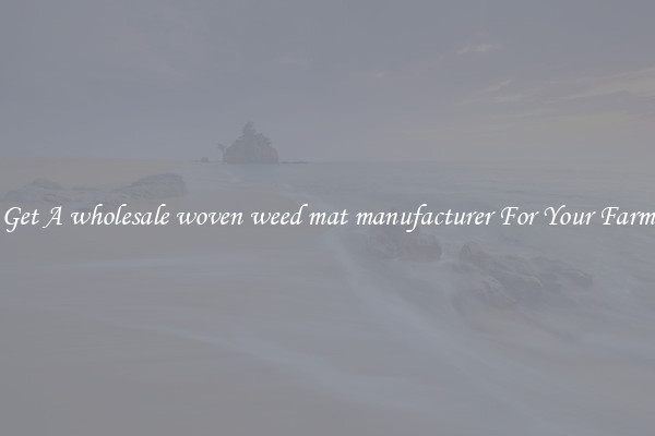 Get A wholesale woven weed mat manufacturer For Your Farm