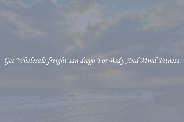 Get Wholesale freight san diego For Body And Mind Fitness.