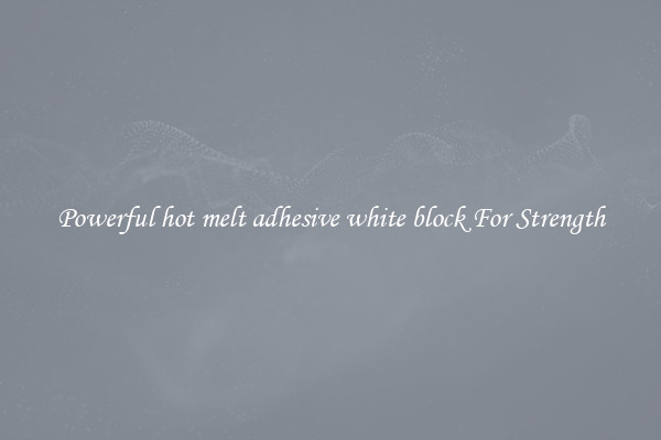 Powerful hot melt adhesive white block For Strength