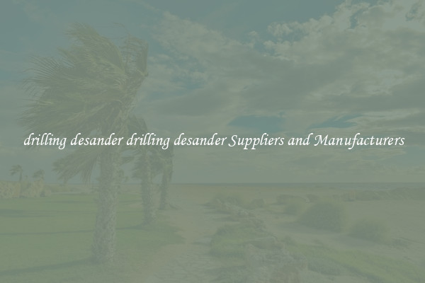 drilling desander drilling desander Suppliers and Manufacturers