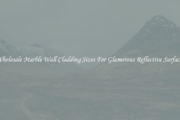 Wholesale Marble Wall Cladding Sizes For Glamorous Reflective Surfaces