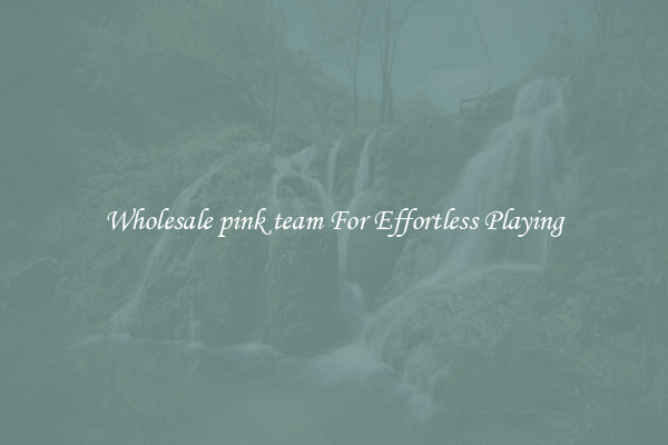 Wholesale pink team For Effortless Playing