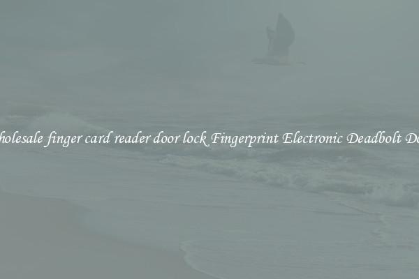 Wholesale finger card reader door lock Fingerprint Electronic Deadbolt Door 