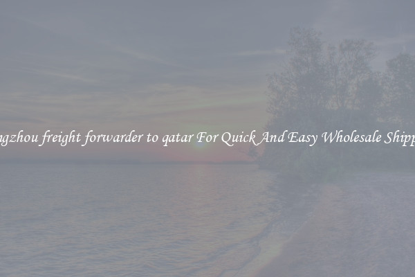 hangzhou freight forwarder to qatar For Quick And Easy Wholesale Shipping
