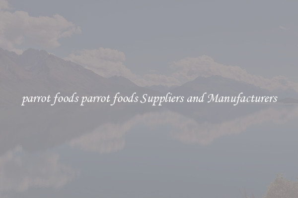 parrot foods parrot foods Suppliers and Manufacturers