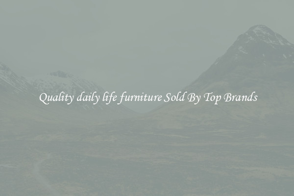 Quality daily life furniture Sold By Top Brands
