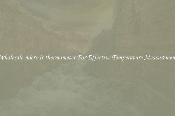 Wholesale micro ir thermometer For Effective Temperature Measurement