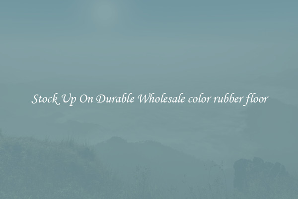 Stock Up On Durable Wholesale color rubber floor