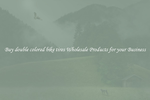 Buy double colored bike tires Wholesale Products for your Business