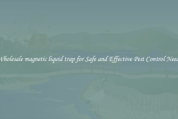 Wholesale magnetic liquid trap for Safe and Effective Pest Control Needs