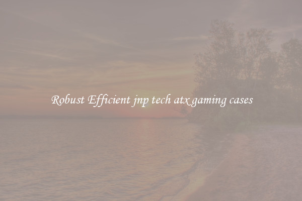 Robust Efficient jnp tech atx gaming cases