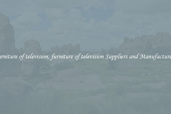furniture of television, furniture of television Suppliers and Manufacturers