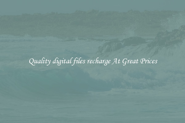 Quality digital files recharge At Great Prices