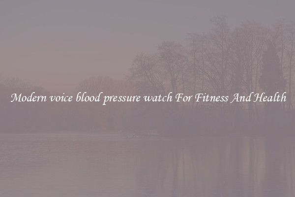 Modern voice blood pressure watch For Fitness And Health