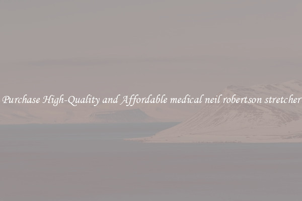 Purchase High-Quality and Affordable medical neil robertson stretcher